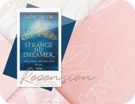 Rezension: Strange the Dreamer - Der Junge, der träumte - Laini Taylor