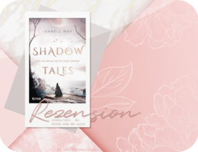 Rezension: Shadow Tales – Die dunkle Seite der Sonne - Isabell May
