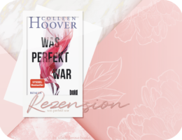 Rezension: Was perfekt war - Colleen Hoover