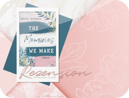 Rezension: The Memories we Make - Maya Hughes